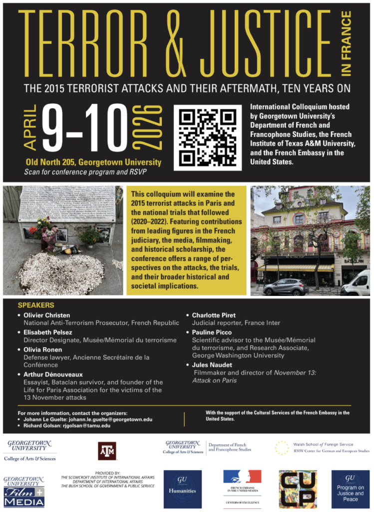 Flyer advertising the conference with key information, "Terror and Justice in France. the 2015 terrorist attacks and their aftermath, ten years on. This colloquium will examine the 2015 terrorist attacks in Paris and the national trials that followed (2020-2022). Featuring contributions from leading figures in the French judiciary, the media, filmmaking, and historical scholarship, the conference offers a range of perspectives on the attacks, the trials, and their broader historical and societal implications. With speakers, Olivier Christen, Elisabeth Pelsez, Olivia Ronen, Arthur Dénouveaux, Charlotte Piret, Pauline Picco, and Jules Naudet."
